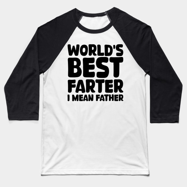 world's best farter i mean father Baseball T-Shirt by mdr design